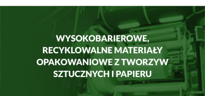 WEBINARIUM: WYSOKOBARIEROWE, RECYKLOWALNE MATERIAŁY OPAKOWANIOWE Z TWORZYW SZTUCZNYCH I PAPIERU