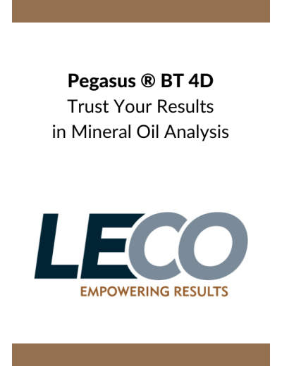 Pegasus ® BT 4D Trust Your Results in Mineral Oil Analysis
