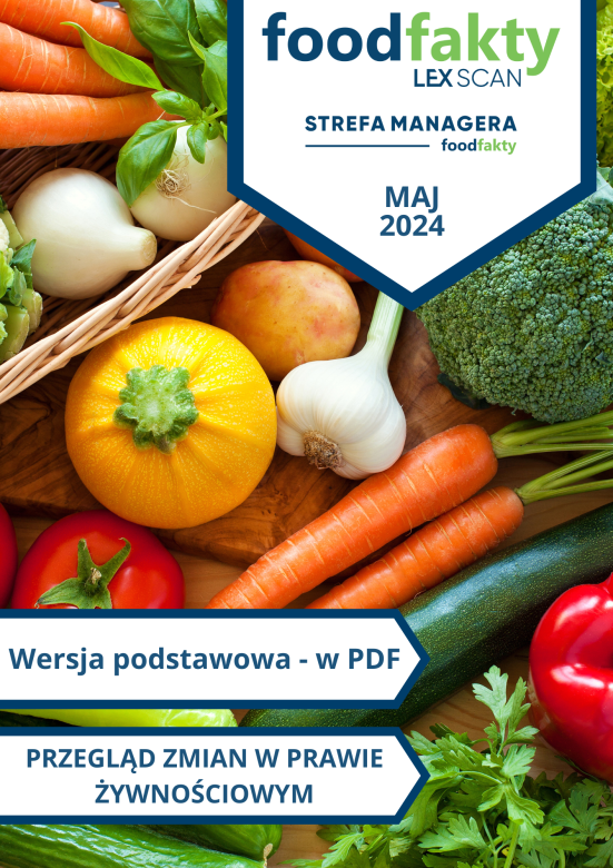 Przegląd zmian w przepisach prawa żywnościowego -  maj 2024