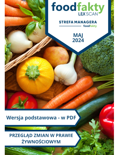 Przegląd zmian w przepisach prawa żywnościowego -  maj 2024
